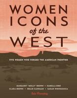Women Icons of the West: Five Women Who Forged the American Frontier 1555916945 Book Cover