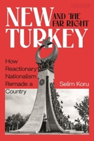 New Turkey and the Far Right: How Reactionary Nationalism Remade a Country 075565644X Book Cover