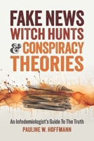 Fake News, Witch Hunts, and Mind Control: An Infodemiologist's Guide to the Truth 1737517876 Book Cover