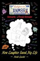 Animatrix: a Female Animator: How Laughter Saved My Life 0595658377 Book Cover