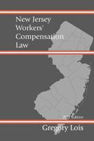 New Jersey Workers' Compensation Law: 2017 Edition 1537026917 Book Cover