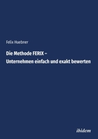 Die Methode FERIX – Unternehmen einfach und exakt bewerten (German Edition) 3838215397 Book Cover