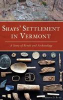 Shays' Settlement in Vermont: A Story of Revolt and Archaeology 1625859503 Book Cover