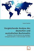 Vergleichende Analyse des deutschen und australischen Buchmarkts: Einblicke in die Strukturen der jeweiligen Verlagslandschaft im internationalen Kontext 3639351975 Book Cover