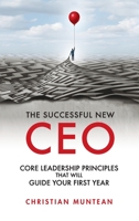 Successful New CEO: The Core Leadership Principles That Will Guide Your First Year 1952538084 Book Cover