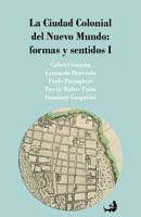 La Ciudad Colonial del Nuevo Mundo: formas y sentidos I 1494993945 Book Cover