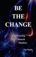 Be The Change: Creating Growth Mindsets B0FNLL9763 Book Cover