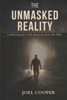 The Unmasked Reality: Confronting the Truth About the Heart We Hide B0GTBTF2RT Book Cover