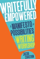 Writefully Empowered: A Manifesto of Possibilities in the Writing Workshop 1956306137 Book Cover
