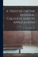 A Treatise On the Integral Calculus and Its Applications With Numerous Examples 1016200129 Book Cover