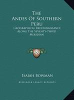 The Andes Of Southern Peru: Geographical Reconnaissance Along The Seventy-Third Meridian 1169788521 Book Cover