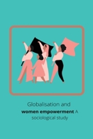 Globalisation and women empowerment A sociological study 268978467X Book Cover