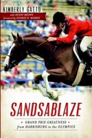 Sandsablaze:: Grand Prix Greatness from Harrisburg to the Olympics 1626195307 Book Cover