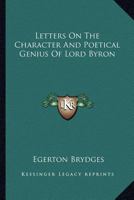 Letters On The Character And Poetical Genius Of Lord Byron 143254909X Book Cover