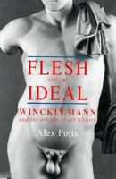 Flesh and the Ideal: Winckelmann and the Origins of Art History 0300087365 Book Cover