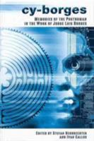 Cy-Borges: Memories of the Posthuman in the Work of Jorge Luis Borges 1611483107 Book Cover