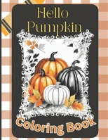 Hello Pumpkin Fall Autumn Coloring Book for Teens and Adults Glamourous B0CM2L79X2 Book Cover