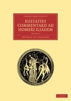 Eustathii Commentarii ad Homeri Iliadem (Cambridge Library Collection - Classics) (Volume 3) 110801657X Book Cover