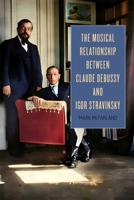 The Musical Relationship between Claude Debussy and Igor Stravinsky 1648250904 Book Cover