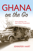 Ghana on the Go: African Mobility in the Age of Motor Transportation 0253023076 Book Cover