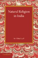 Natural Religion in India: The Rede Lecture Delivered June, 1891 3337822568 Book Cover