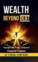 Wealth Beyond Debt: Escape the Trap, Embrace Financial Freedom B0FGYHX5HP Book Cover