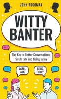 Witty Banter: The Key to Better Conversations, Small Talk and Being Funny B0F5W57TY3 Book Cover