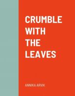 CRUMBLE WITH THE LEAVES 1716276454 Book Cover