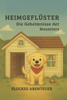Heimgeflüster - Die Geheimnisse der Haustiere: Flockes Abenteuer (German Edition) B0F4KR1F71 Book Cover