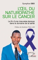 L'œil du naturopathe sur le cancer: La fin d’une mauvaise époque dans le domaine de la santé 233655478X Book Cover
