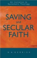 Saving and Secular Faith: An Invitation to Systematic Theology 0800628500 Book Cover