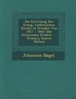 Die Errettung Der Evang. Lutherischen Kirche in Preu�en Von 1817 - 1845: Den Gemeinden Erz�hlt... 1019333251 Book Cover