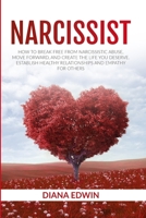 Narcissist: How to Break Free From Narcissistic Abuse, Move Forward, and Create the Life you Deserve. Establish Healthy Relationships and Empathy for Others 1801206309 Book Cover