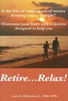 Retire...Relax: Is The Fear of Running Out of Money Keeping You up at Night? 0979153107 Book Cover