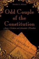 Odd Couple of the Constitution: James Madison and Alexander Hamilton 1413765343 Book Cover