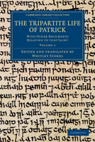 The Tripartite Life Of Patrick V1: With Other Documents Relating To That Saint 1162985127 Book Cover