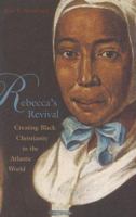 Rebecca's Revival: Creating Black Christianity in the Atlantic World 0674022572 Book Cover