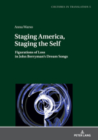 Staging America, Staging the Self: Figurations of Loss in John Berryman's Dream Songs 3631863357 Book Cover