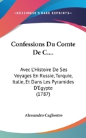 Confessions Du Comte De C....: Avec L'Histoire De Ses Voyages En Russie, Turquie, Italie, Et Dans Les Pyramides D'Egypte (1787) 1147296901 Book Cover