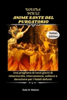 NOVENA PER LE ANIME SANTE DEL PURGATORIO: Una preghiera di nove giorni di misericordia, intercessione, sollievo e devozione per i fedeli defunti (Italian Edition) B0FXPTDJN5 Book Cover