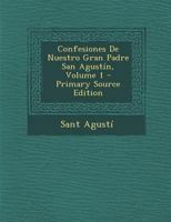 Confesiones De Nuestro Gran Padre San Agust�n; Volume 1 1178635023 Book Cover
