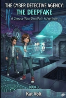 The Cyber Detective Agency: Book 3: The Deepfake, a Choose Your Own Path Story (The Cyber Detective Agency Choose Your Own Path Adventures) B0GY7R1HYH Book Cover