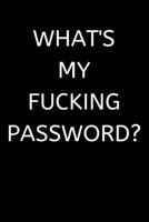 What's My Fucking Password?: Password log book / password keeper / password journal / password notebebook - alphabetical for internet online password passcode tracker 1692795899 Book Cover