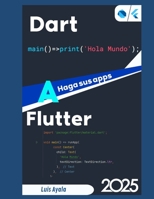 Dart a Flutter: Haga sus apps en Flutter (Desarrollo práctico de aplicaciones con Dart, Flutter y Android Studio) (Spanish Edition) B0F1N9PBG7 Book Cover