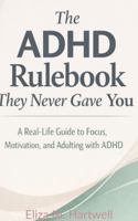 The ADHD Rulebook They Never Gave You: A Real-Life Guide to Focus, Motivation, and Adulting with ADHD B0GJPTZ6Q9 Book Cover