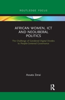 African Women, Ict and Neoliberal Politics: The Challenge of Gendered Digital Divides to People-Centered Governance 0367788152 Book Cover