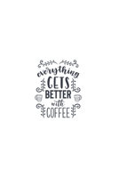 Everything Gets Better With Coffee: Weekly Planner 2020, Organizer With Notes, Great Productivity Gift For Busy Professionals, New Employees, Workplace Office Gift 167364029X Book Cover