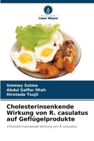 Cholesterinsenkende Wirkung von R. casulatus auf Geflügelprodukte (German Edition) 6630265734 Book Cover