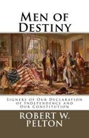 Men of Destiny: The Signers of Our Declaration of Independence and Our Constitution 1466361050 Book Cover