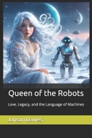 Queen of the Robots: Love, Legacy, and the Language of Machines B0GZZ726F1 Book Cover